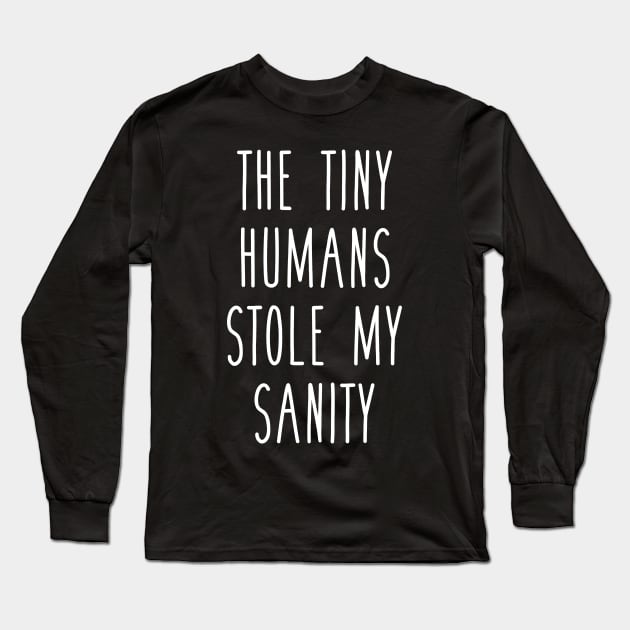 The Tiny Humans Stole My Sanity Funny Love Teacher Long Sleeve T-Shirt by Alison Cloy